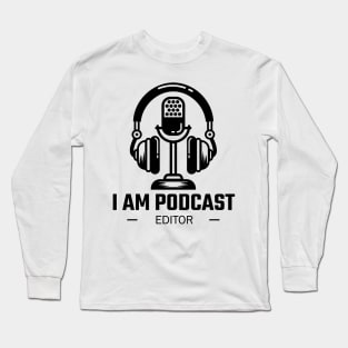 I Am Podcast Editor Long Sleeve T-Shirt